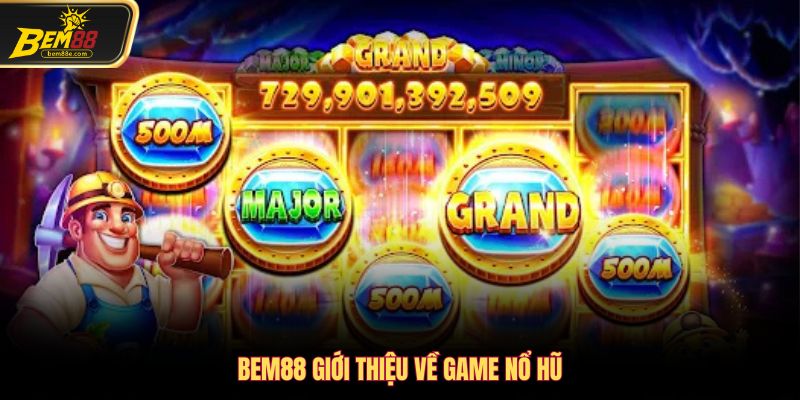 Bem88 giới thiệu về game nổ hũ