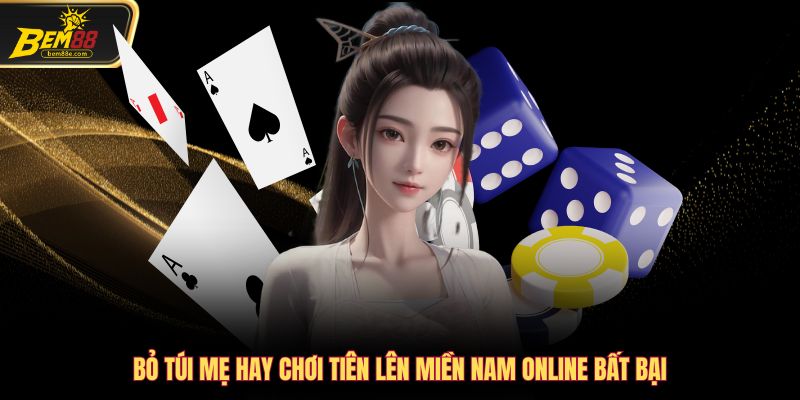 Bỏ túi mẹo hay chơi tiên lên miền nam online bất bại
