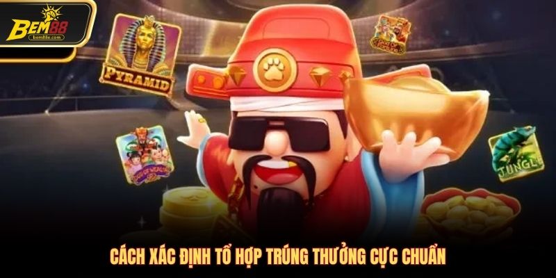 Cách xác định tổ hợp trúng thưởng cực chuẩn