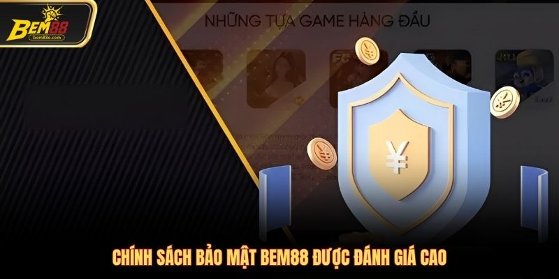 Chính sách bảo mật Bem88 được đánh giá cao