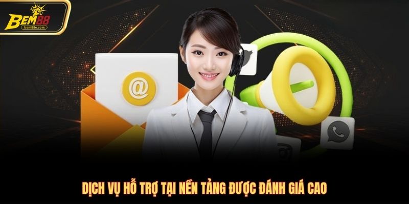 Dịch vụ hỗ trợ tại nền tảng được đánh giá cao