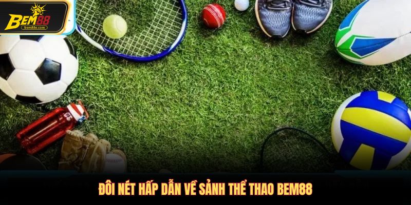 Đôi nét hấp dẫn về sảnh thể thao Bem88