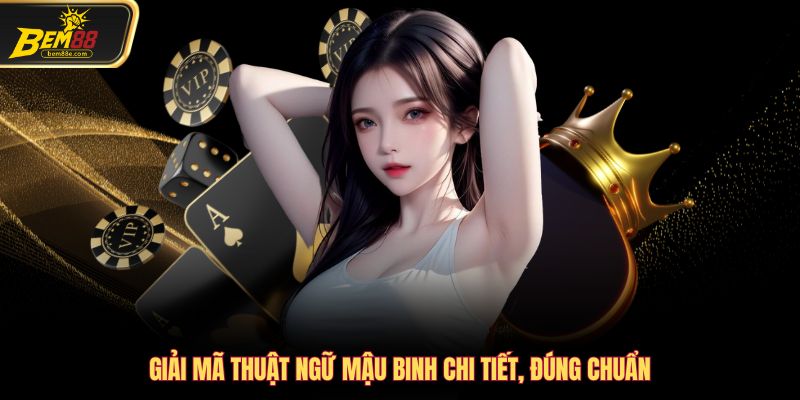 Giải mã thuật ngữ mậu binh chi tiết, đúng chuẩn