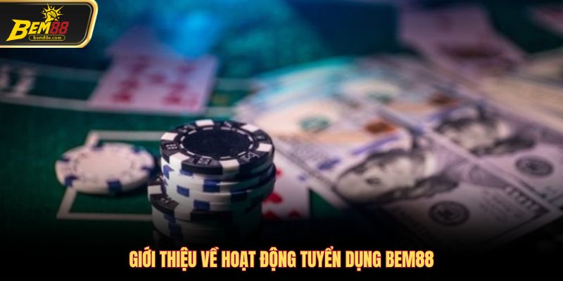 Giới thiệu về hoạt động tuyển dụng Bem88