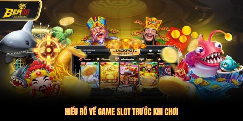 Hiểu rõ về game slot trước khi chơi