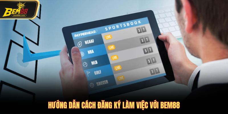 Hướng dẫn cách đăng ký làm việc với Bem88