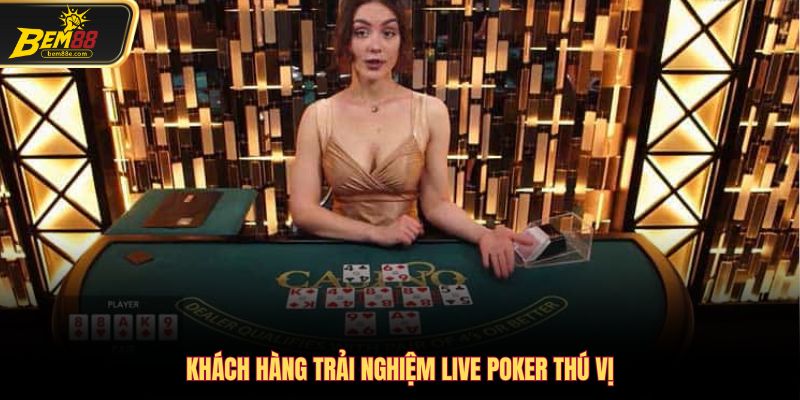 Khách hàng trải nghiệm Live Poker thú vị