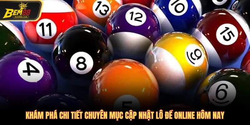 Khám phá chi tiết chuyên mục cập nhật lô đề online hôm nay