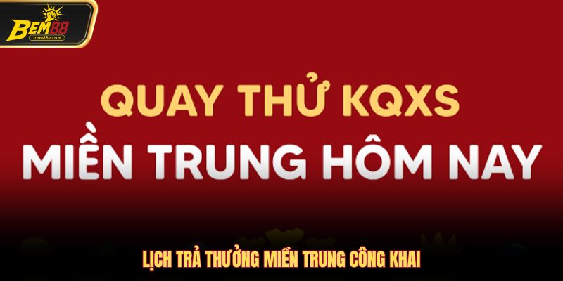 Lịch trả thưởng miền Trung công khai