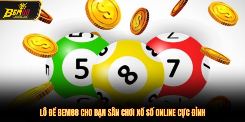 Lô đề Bem88 cho bạn sân chơi xổ số Online cực đỉnh
