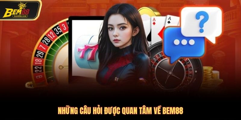 Những câu hỏi được quan tâm về Bem88