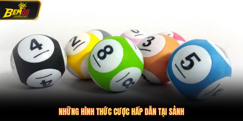 Những hình thức cược hấp dẫn tại sảnh