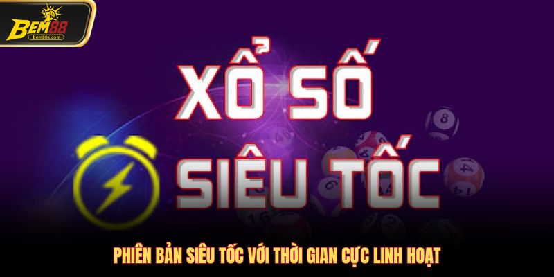 Phiên bản siêu tốc với thời gian cực linh hoạt