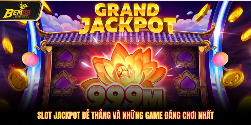 Slot jackpot dễ thắng