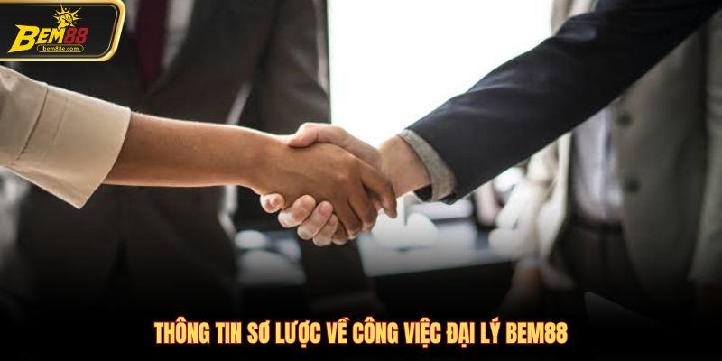 Thông tin sơ lược về công việc đại lý Bem88
