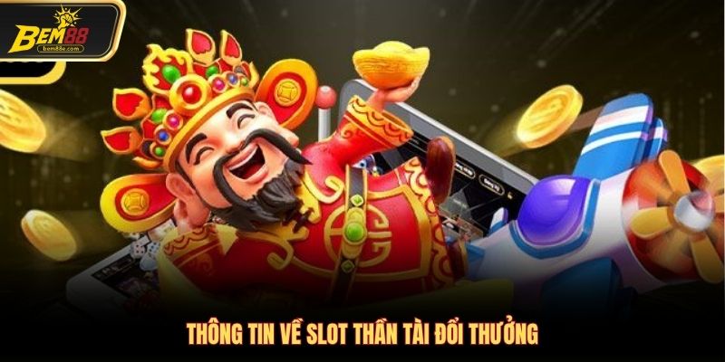 Thông tin về slot thần tài đổi thưởng
