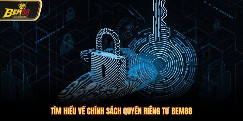Tìm hiểu về chính sách quyền riêng tư Bem88