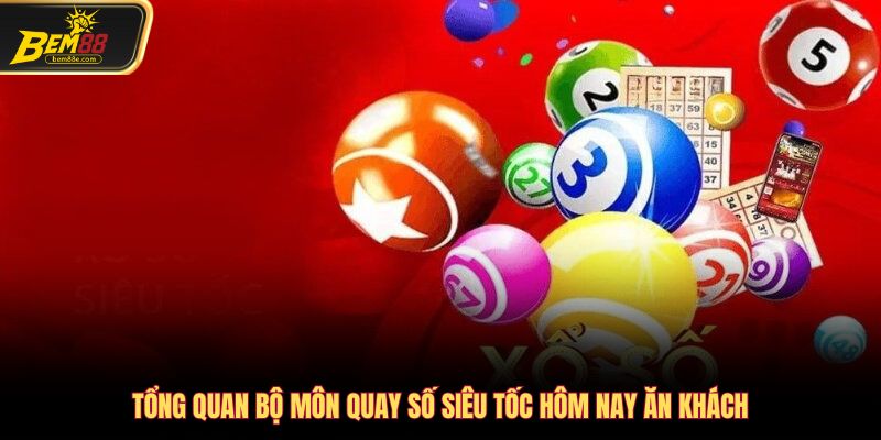 Tổng quan bộ môn quay số siêu tốc hôm nay ăn khách